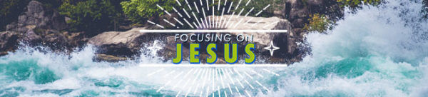 Focusing on Jesus
